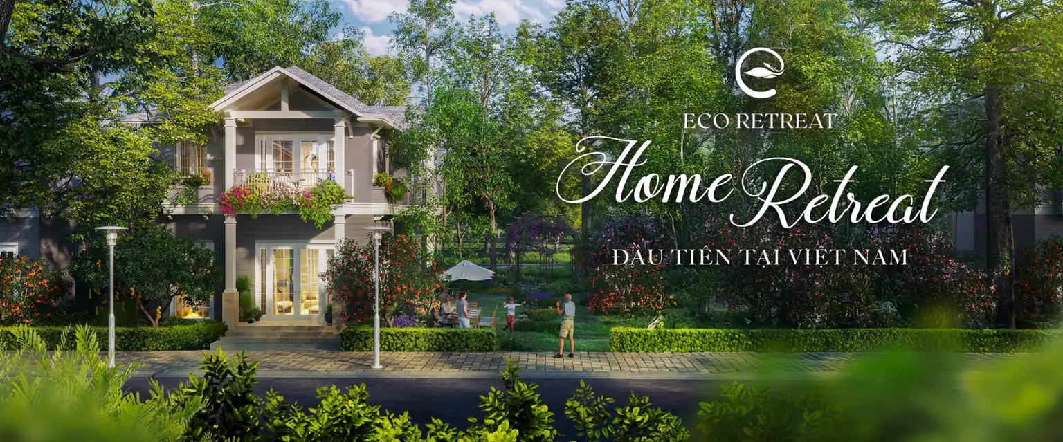 Dự án Eco Retreat - ĐÔ THỊ “RỪNG RETREAT” ĐẦU TIÊN TẠI VIỆT NAM